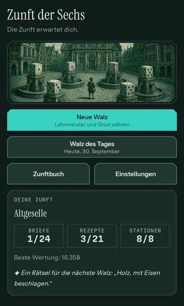 Startseite „Zunft der Sechs“ mit den Knöpfen Neue Walz, Walz des Tages, Zunftbuch und Einstellungen; darunter „Deine Zunft“: Altgeselle, 1 von 24 Briefen, 3 von 21 Rezepten.